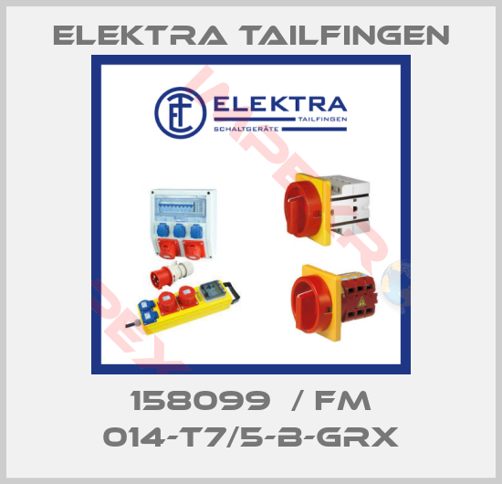 Elektra Tailfingen-158099  / FM 014-T7/5-B-GRX