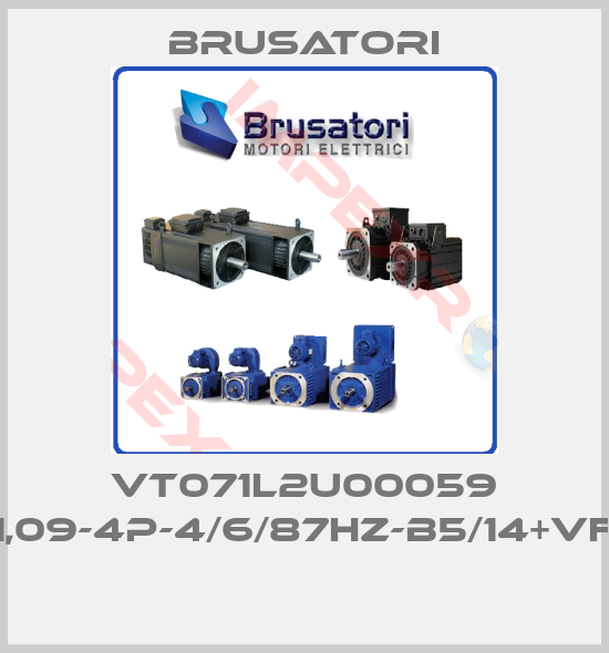 Brusatori-VT071L2U00059 B-VT71L-1,09-4P-4/6/87HZ-B5/14+VF601024L 