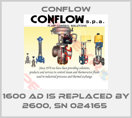 CONFLOW-1600 AD IS REPLACED BY 2600, SN 024165 