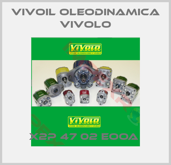 Vivoil Oleodinamica Vivolo-X2P 47 02 EOOA 