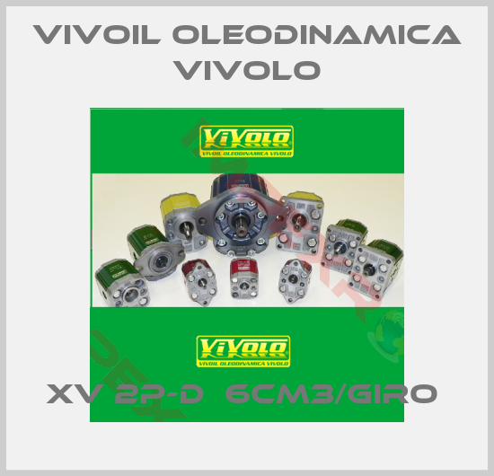 Vivoil Oleodinamica Vivolo-XV 2P-D  6CM3/GIRO 