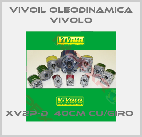 Vivoil Oleodinamica Vivolo-XV2P-D  40CM CU/GIRO 