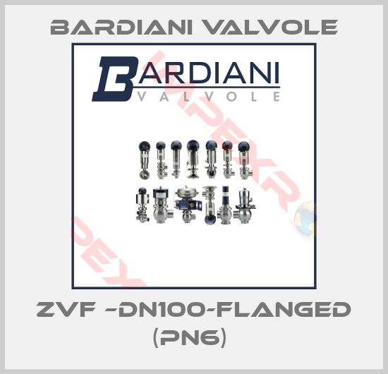 Bardiani Valvole-ZVF –DN100-FLANGED (PN6) 
