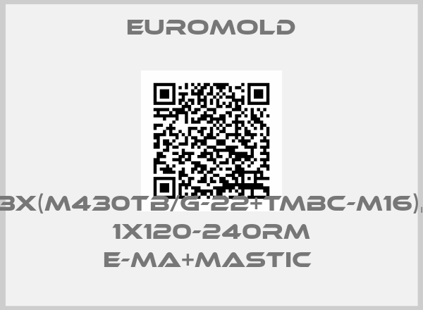 EUROMOLD-3X(M430TB/G-22+TMBC-M16),  1X120-240RM E-MA+MASTIC 