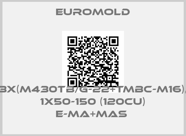 EUROMOLD-3X(M430TB/G-22+TMBC-M16),  1X50-150 (120CU) E-MA+MAS 