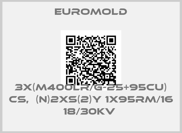 EUROMOLD-3X(M400LR/G-25+95CU) CS,  (N)2XS(2)Y 1X95RM/16 18/30KV 