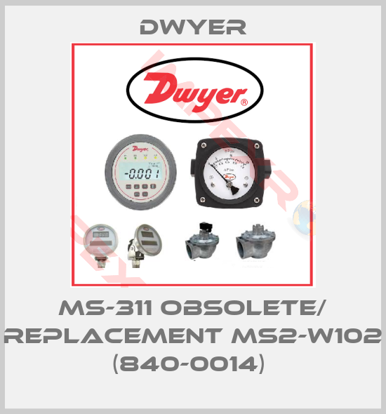 Dwyer-Ms-311 obsolete/ replacement MS2-W102 (840-0014) 