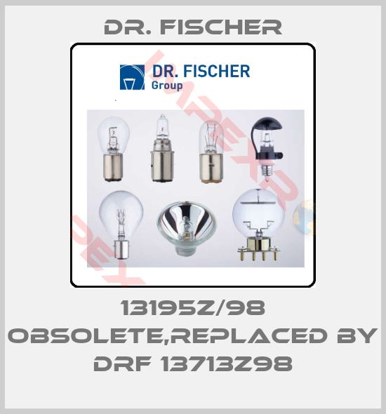 Dr. Fischer-13195z/98 obsolete,replaced by DRF 13713z98
