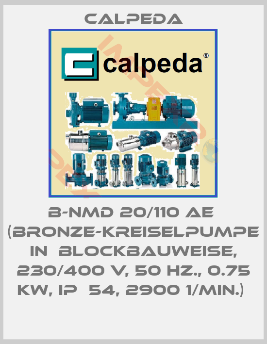 Calpeda-B-NMD 20/110 AE  (Bronze-Kreiselpumpe in  Blockbauweise, 230/400 V, 50 Hz., 0.75 kW, IP  54, 2900 1/min.) 