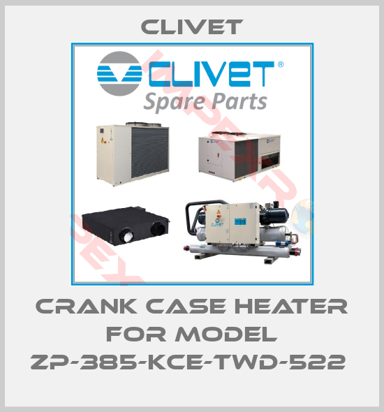 Clivet-Crank case heater for model ZP-385-KCE-TWD-522 