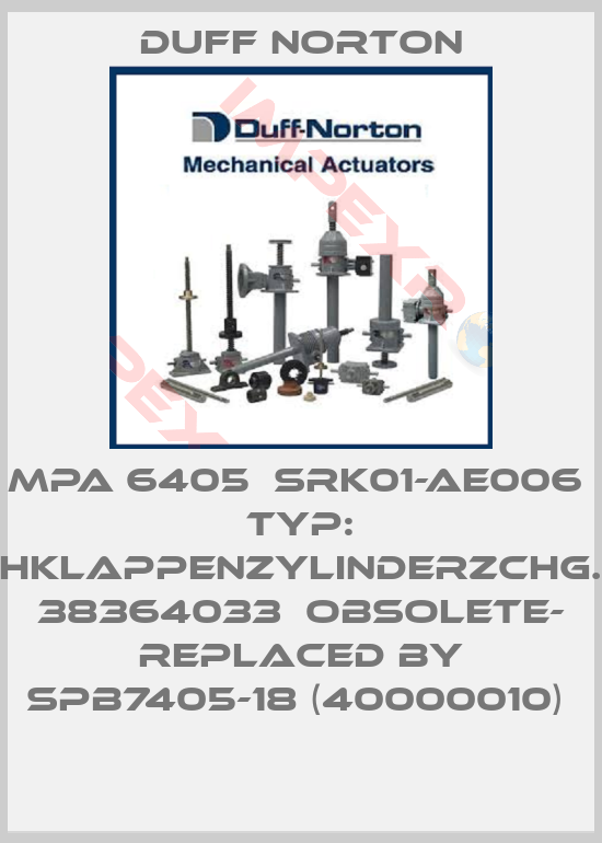 Duff Norton-MPA 6405  SRK01-AE006  Typ: DachklappenzylinderZchg.-Nr.: 38364033  OBSOLETE- REPLACED BY SPB7405-18 (40000010) 