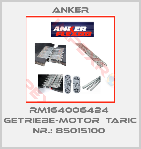 Anker-RM164006424  Getriebe-Motor  TARIC Nr.: 85015100 