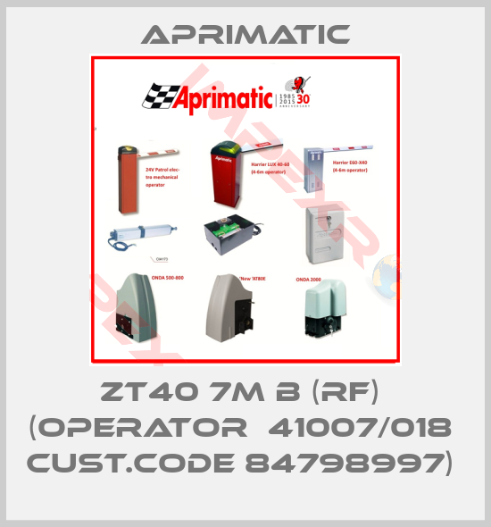Aprimatic-ZT40 7M B (RF)  (OPERATOR  41007/018  Cust.Code 84798997) 