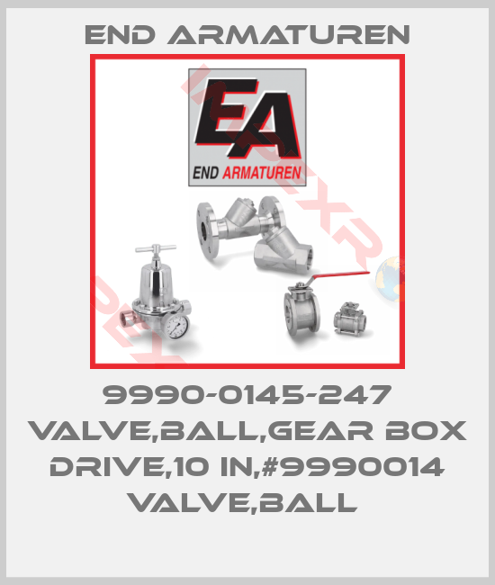 End Armaturen-9990-0145-247 VALVE,BALL,GEAR BOX DRIVE,10 IN,#9990014 VALVE,BALL 