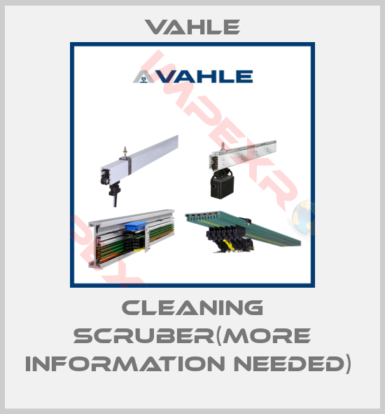 Vahle-CLEANING SCRUBER(More information needed) 