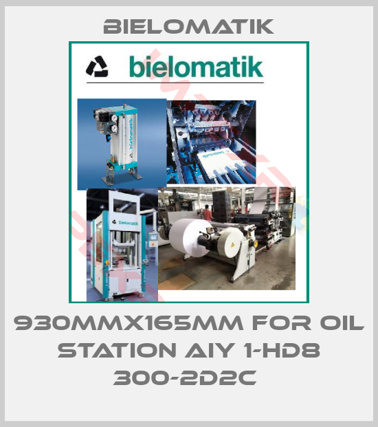 Bielomatik-930mmx165mm for oil station AIY 1-HD8 300-2D2C 