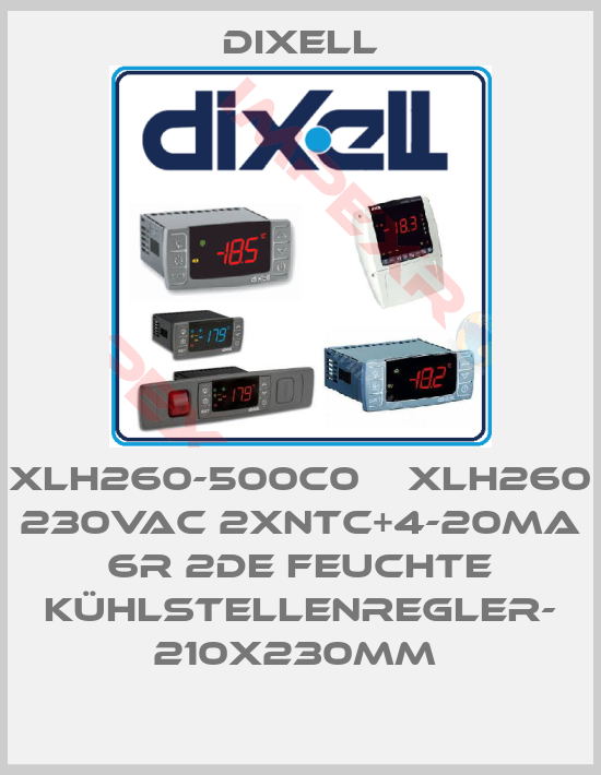 Dixell-XLH260-500C0    XLH260 230Vac 2xNTC+4-20mA 6R 2dE Feuchte Kühlstellenregler- 210x230mm 