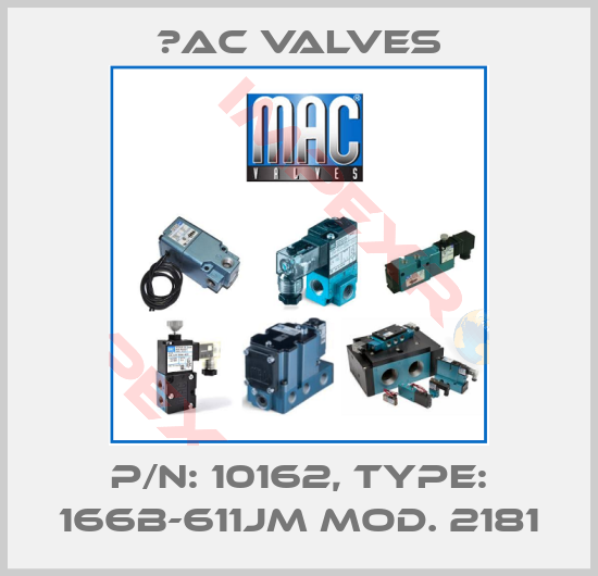 МAC Valves-P/N: 10162, Type: 166B-611JM Mod. 2181