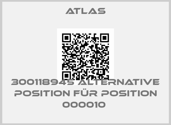 Atlas-300118945 Alternative Position für Position 000010 