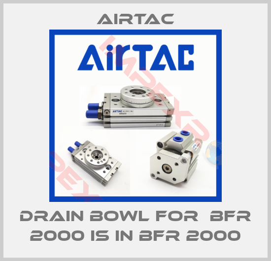 Airtac-drain bowl for  BFR 2000 is in BFR 2000