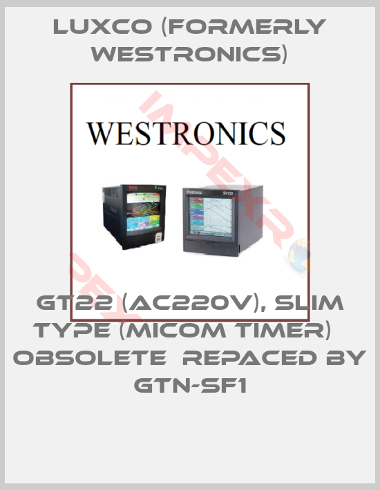 Luxco (formerly Westronics)-GT22 (AC220V), slim type (MICOM Timer)   obsolete  repaced by GTN-SF1
