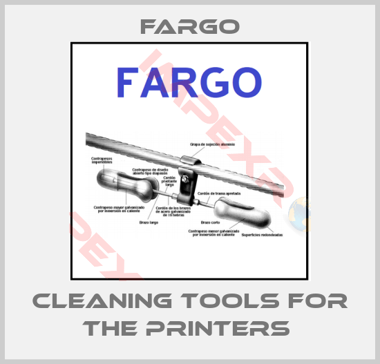 Fargo-Cleaning tools for the printers 