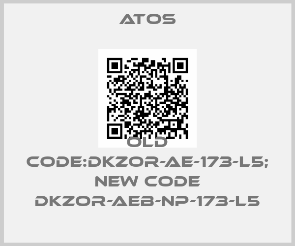 Atos-old code:DKZOR-AE-173-L5; new code DKZOR-AEB-NP-173-L5