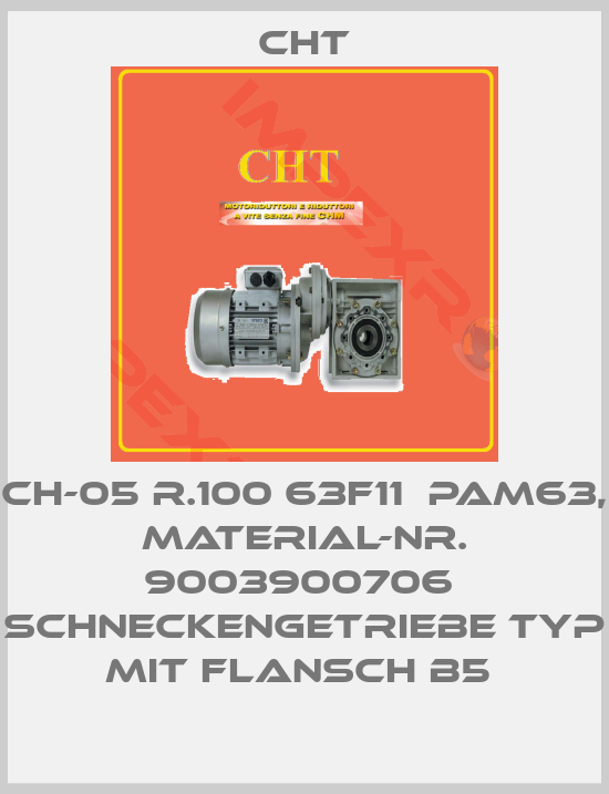 CHT-CH-05 R.100 63F11  PAM63, Material-Nr. 9003900706  Schneckengetriebe Typ  mit Flansch B5 