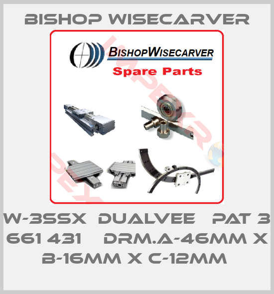 Bishop Wisecarver-W-3SSX  Dualvee   PAT 3 661 431    Drm.A-46mm x B-16mm x C-12mm 