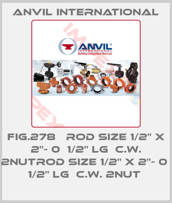 Anvil International-FIG.278   ROD SIZE 1/2" X 2"- 0  1/2" LG  C.W. 2NUTROD SIZE 1/2" X 2"- 0  1/2" LG  C.W. 2NUT 