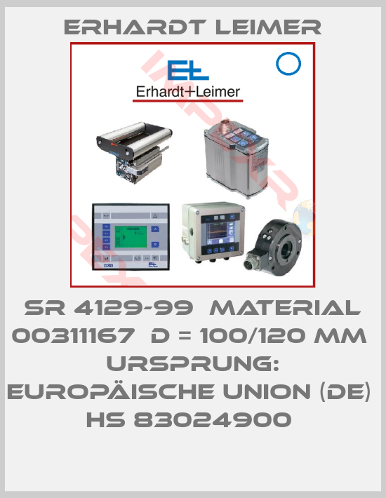 Erhardt Leimer-SR 4129-99  Material 00311167  D = 100/120 mm  Ursprung: Europäische Union (DE)  HS 83024900 