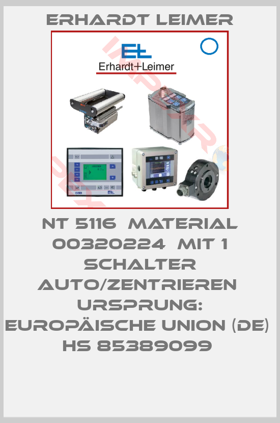 Erhardt Leimer-NT 5116  Material 00320224  mit 1 Schalter Auto/zentrieren  Ursprung: Europäische Union (DE)  HS 85389099 