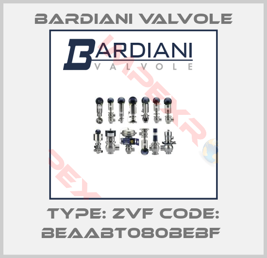 Bardiani Valvole-TYPE: ZVF CODE: BEAABT080BEBF 