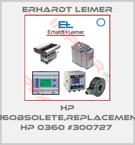 Erhardt Leimer-HP 016obsolete,replacement HP 0360 #300727 