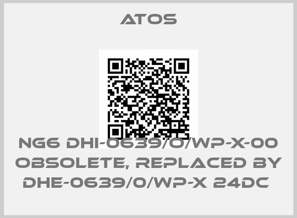 Atos-NG6 DHI-0639/O/WP-X-00 obsolete, replaced by DHE-0639/0/WP-X 24DC 