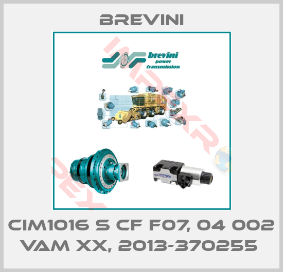 Brevini-CIM1016 S CF F07, 04 002 VAM XX, 2013-370255 