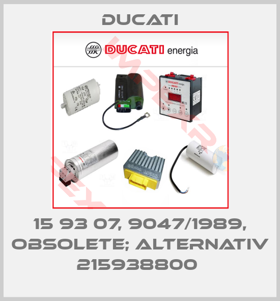Ducati-15 93 07, 9047/1989, OBSOLETE; alternativ 215938800 