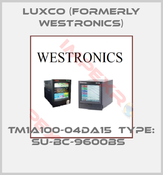 Luxco (formerly Westronics)-TM1A100-04DA15  TYPE: SU-BC-9600BS  