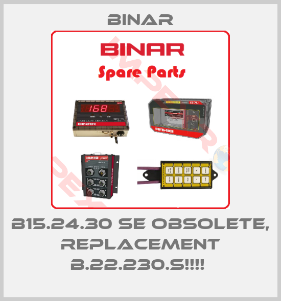 Binar-B15.24.30 SE OBSOLETE, REPLACEMENT B.22.230.S!!!! 