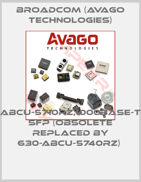 Broadcom (Avago Technologies)-ABCU-5710RZ,1000BASE-T SFP (Obsolete replaced by 630-ABCU-5740RZ) 