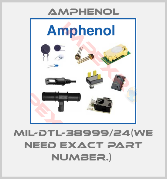 Amphenol-MIL-DTL-38999/24(We need exact part number.) 