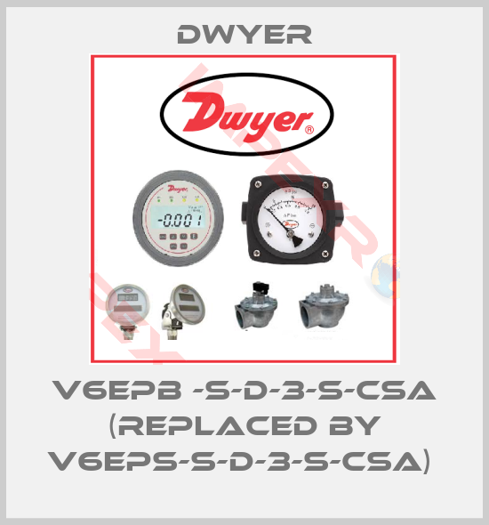 Dwyer-V6EPB -S-D-3-S-CSA (replaced by V6EPS-S-D-3-S-CSA) 