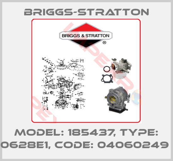 Briggs-Stratton-Model: 185437, Type: 0628e1, Code: 04060249 