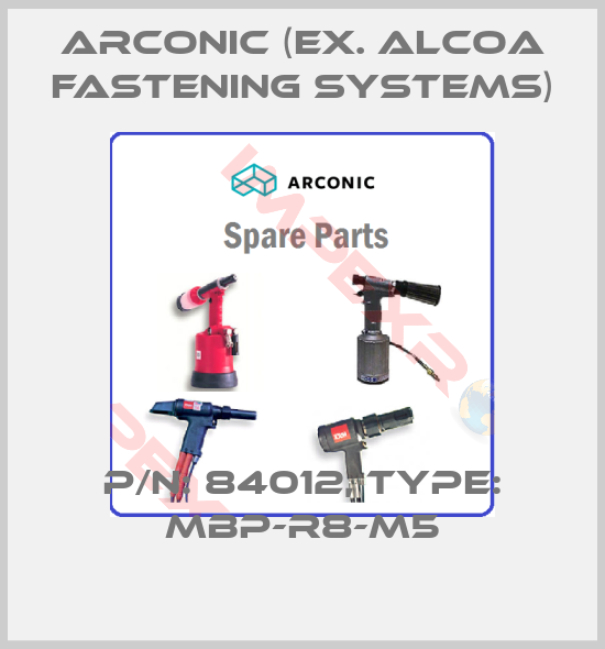 Arconic (ex. Alcoa Fastening Systems)-P/N: 84012, Type: MBP-R8-M5
