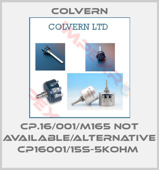Colvern-CP.16/001/M165 not available/alternative CP16001/15S-5KOHM 