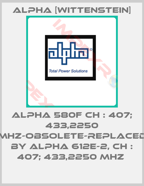 Alpha [Wittenstein]-ALPHA 580F CH : 407; 433,2250 MHz-obsolete-replaced by ALPHA 612E-2, CH : 407; 433,2250 MHz 