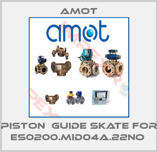 Amot-PISTON  GUIDE SKATE for ES0200.MID04A.22NO 