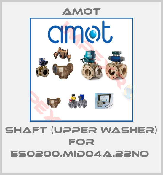 Amot-SHAFT (UPPER WASHER) for ES0200.MID04A.22NO 