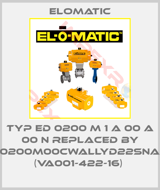 Elomatic-Typ ED 0200 M 1 A 00 A 00 N REPLACED BY FD0200M00CWALLYD22SNA00 (VA001-422-16) 