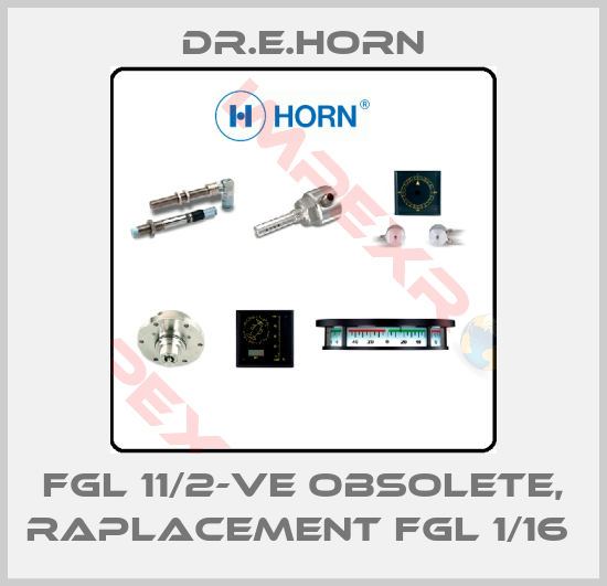 Dr.E.Horn-FGL 11/2-VE obsolete, raplacement FGL 1/16 